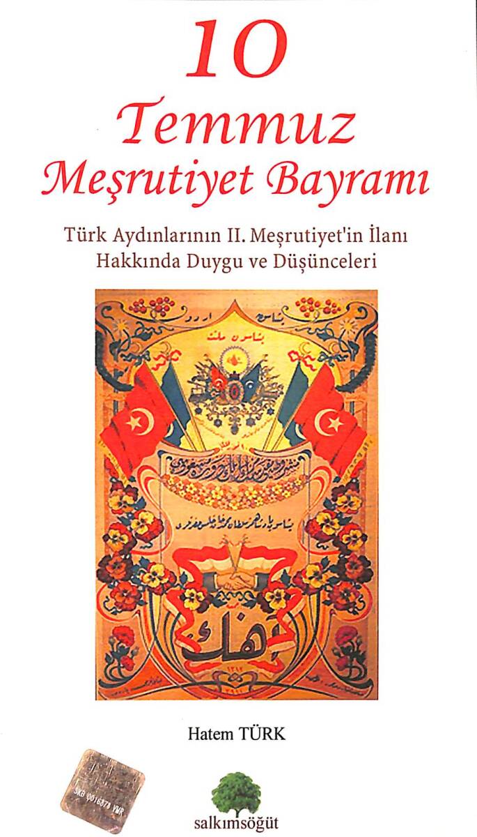 10 Temmuz Meşrutiyet Bayramı - Türk Aydınlarının 2. Meşrutiyet'in İlanı Hakkında Duygu Ve Düşünceleri - Hatem Türk NDR88606 - 1