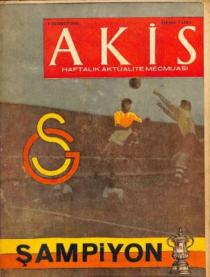 Akis Haftalık Aktüalite Dergisi Sayı 471 6 Temmuz 1963 - Ankara Palas, İsmet İnönü Çivilemesini Yapıyor, Kapak Galatasaray NDR82192 - 1