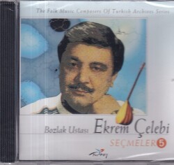 Bozlak Ustası Ekrem Çelebi - Seçmeler 5 (Sıfır Ürün) CD Müzik CD1110 - 1