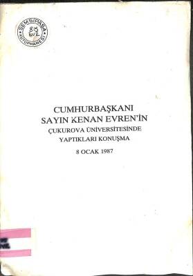 CUMHURBAŞKANI SAYIN KENAN EVRENİN ÇUKUROVA ÜNİVERSİTESİNDE YAPTIKLARI KONUŞMA 8 OCAK 1987 KTP1734 - 1