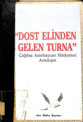 DOST ELİNDEN GELEN TURNA Çağdaş Azerbaycan Hikayeleri Antolojisi KTP1679 - 1