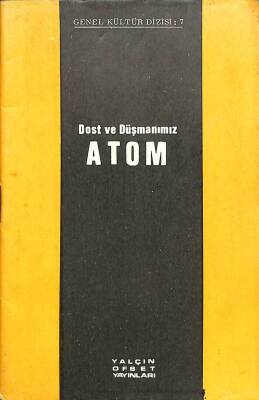 DOST VE DÜŞMANIMIZ ATOM - GENEL KÜLTÜR DİZİSİ 7 KTP1088 - 1