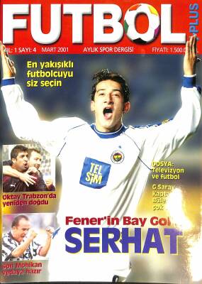 Futbol + Plus Yıl1 Sayı4 Mart 2001 - En Yakışıklı Futbolcuyu Siz Seçin, Fenerin Bay Golü Serhat, Son Mohikan Vedaya Hazır NDR85824 - 1