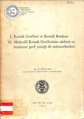 I. Kemik Grefleri ve Kemik Bankası II. Muhtelif Kemik Greflerinin Akibeti ve Bunların Gref Yatağı ile Münasebetleri KTP1735 - 1