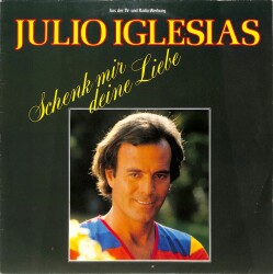 Julio Iglesias – Schenk Mir Deine Liebe (1982 - Almanya) LP - 1