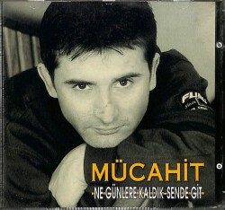 Mücahit - Ne Günlere Kaldık Sende Git (Sıfır Ürün) CD Müzik CD2415 - 7