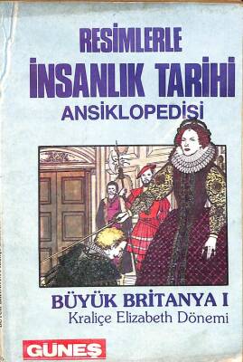 Resimlerle İnsanlık Tarihi Ansiklopedisi - Büyük Britanya 1 Kraliçe Elizabeth Dönemi KTP1554 - 1