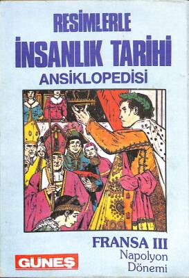 Resimlerle İnsanlık Tarihi Ansiklopedisi - Fransa 3 Napolyon Dönemi KTP1497 - 1