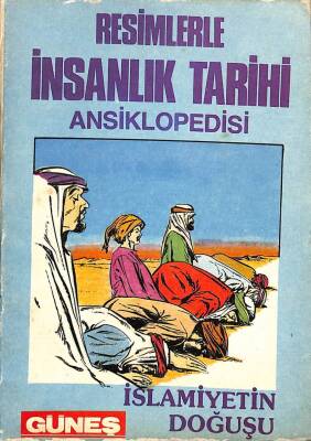 Resimlerle İnsanlık Tarihi Ansiklopedisi - İslamiyetin Doğuşu KTP1558 - 1