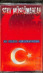 Sert Müslümanlar - Ay Yıldız Yıkılmayacak Kaset (Sıfır) KST25447 - 1