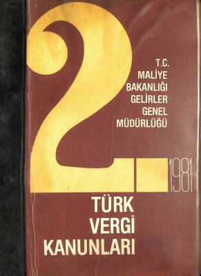 T.C. MALİYE BAKANLIĞI GELİRLER GENEL MÜDÜRLÜĞÜ 1981 TÜRK VERGİ KANUNLARI (2.BASKI) NDR76139 - 1