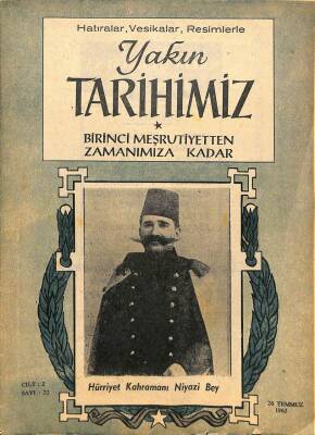 Yakın Tarihimiz Dergisi Cilt 2 Sayı 22 26 Temmuz 1962 * Hürriyet Kahramanı Niyazi Bey KTP3019 - 1