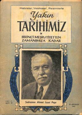 Yakın Tarihimiz Dergisi Cilt 2 Sayı 26 23 Ağustos 1962 * Sadrazam Ahmet İzzet Paşa KTP3016 - 1